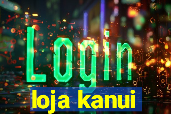 loja kanui